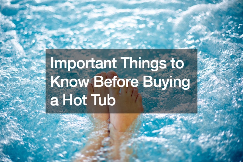Important Things to Know Before Buying a Hot Tub