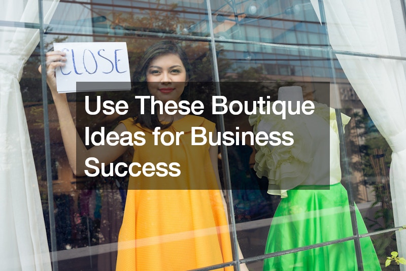 Use These Boutique Ideas for Business Success