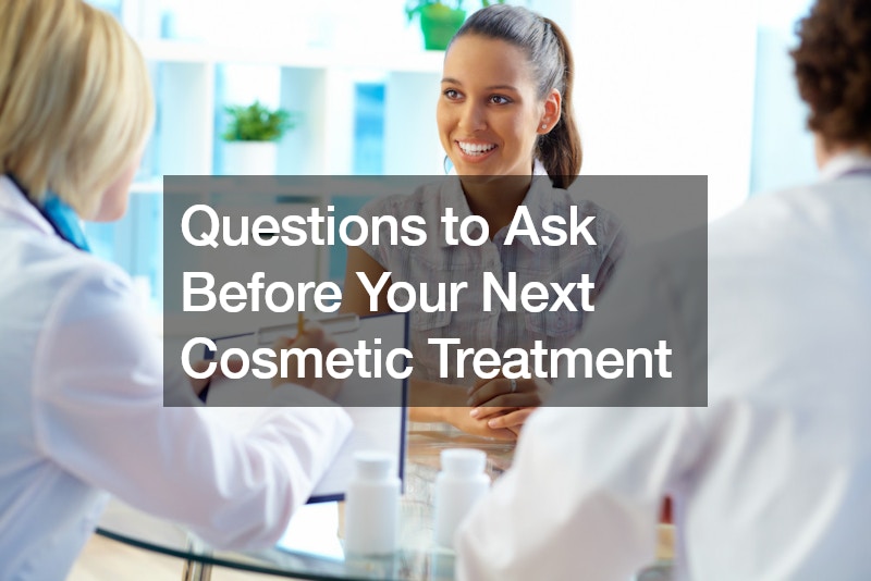 Questions to Ask Before Your Next Cosmetic Treatment