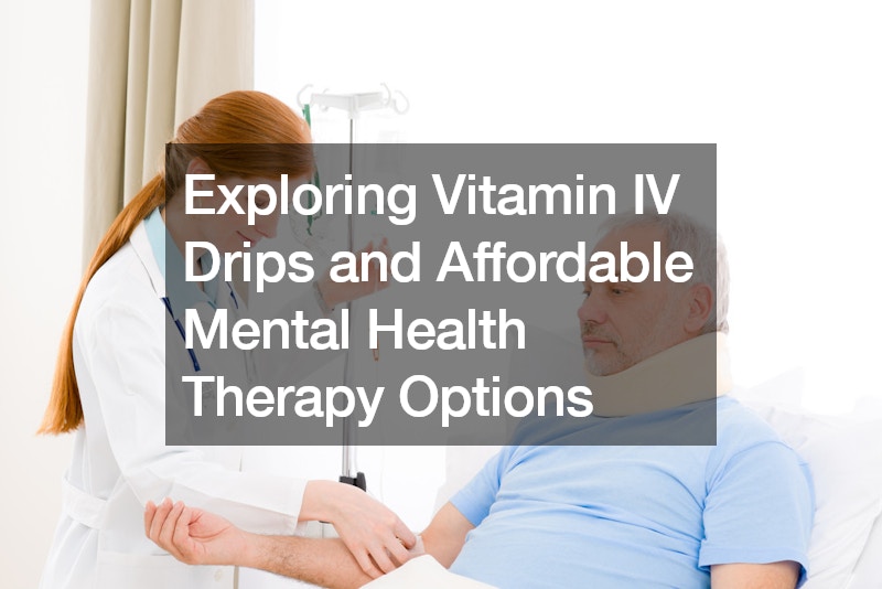 Exploring Vitamin IV Drips and Affordable Mental Health Therapy Options