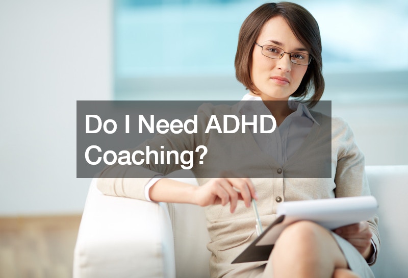 Do I Need ADHD Coaching?
