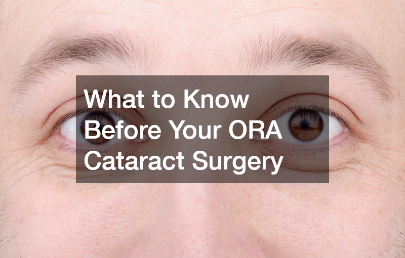 What to Know Before Your ORA Cataract Surgery