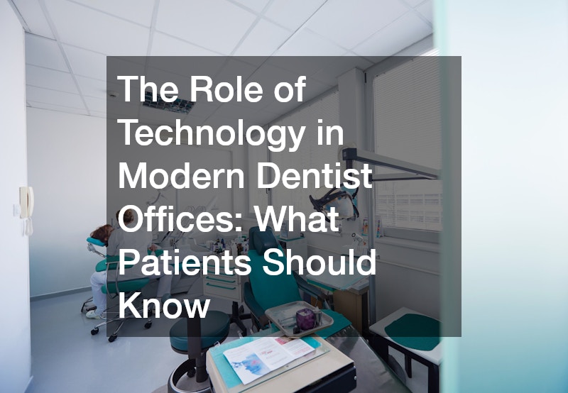 The Role of Technology in Modern Dentist Offices What Patients Should Know