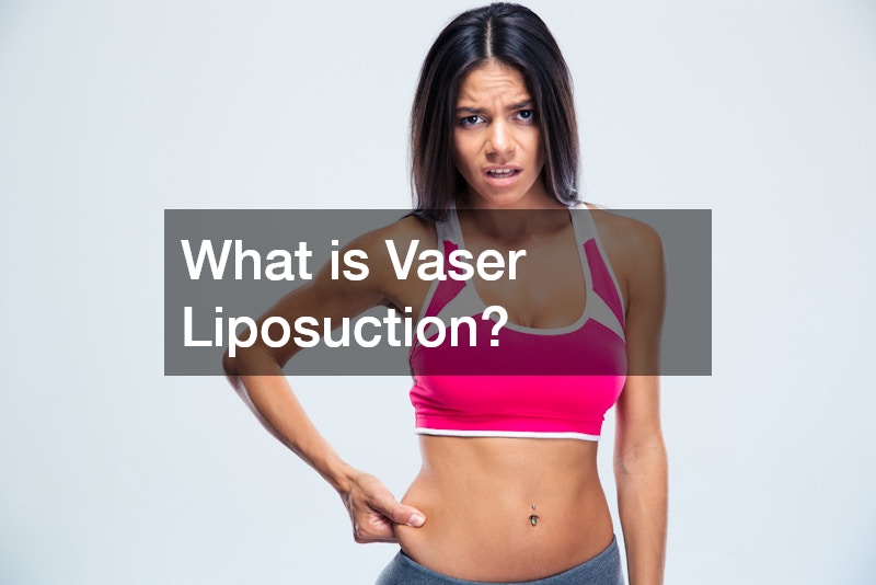 What is Vaser Liposuction?