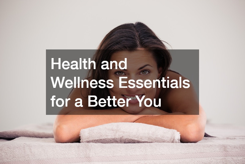 Health and Wellness Essentials for a Better You