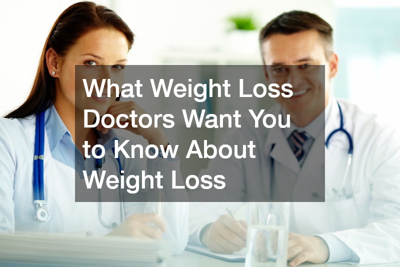 What Weight Loss Doctors Want You to Know About Weight Loss