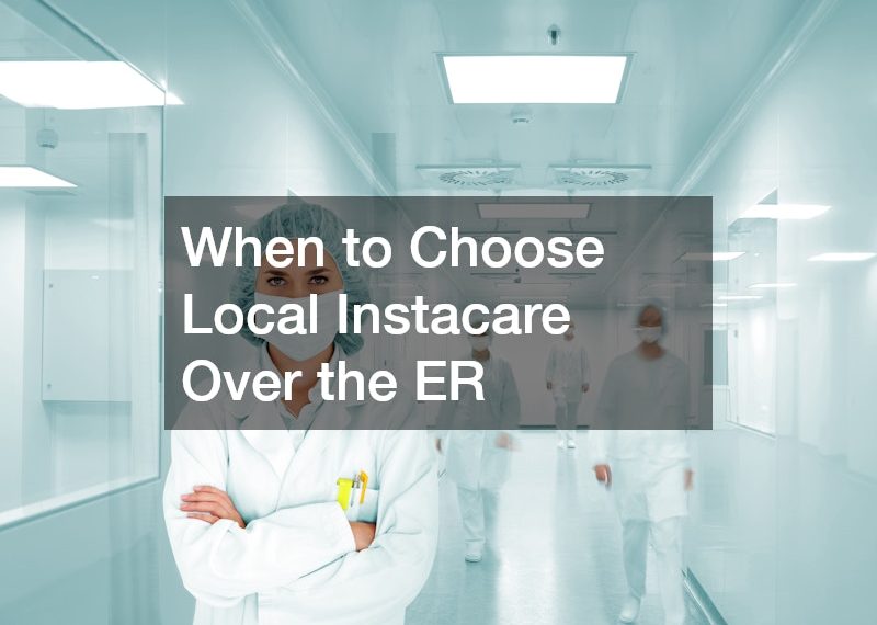 When to Choose Local Instacare Over the ER
