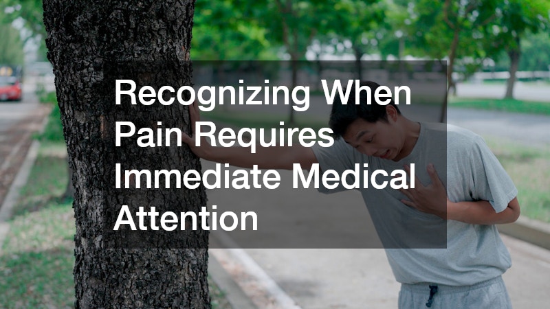 Recognizing When Pain Requires Immediate Medical Attention